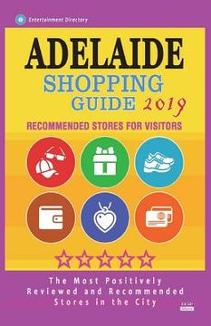 portada Adelaide Shopping Guide 2019: Best Rated Stores in Adelaide, Australia - Stores Recommended for Visitors, (Shopping Guide 2019) (en Inglés)