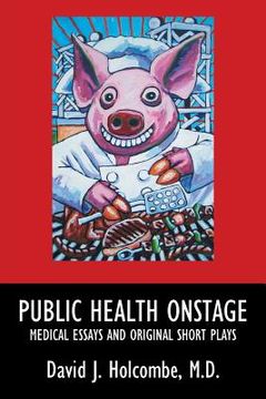 portada Public Health Onstage: Medical Essays and Original Short Plays (en Inglés)