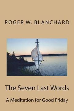 portada The Seven Last Words: A Meditation for Good Friday (in English)