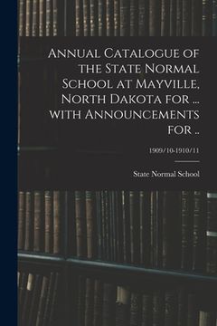 portada Annual Catalogue of the State Normal School at Mayville, North Dakota for ... With Announcements for ..; 1909/10-1910/11 (en Inglés)