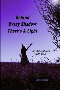 portada Behind Every Shadow There's A Light: My Adventures with God (en Inglés)