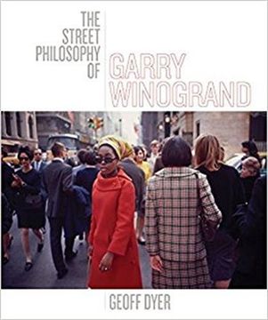 Libro The Street Philosophy of Garry Winogrand (libro en Inglés), Geoff  Dyer, ISBN 9781477310335. Comprar en Buscalibre
