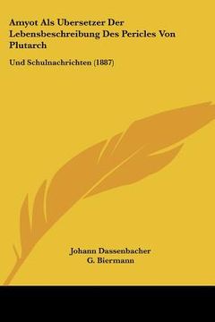 portada Amyot Als Ubersetzer Der Lebensbeschreibung Des Pericles Von Plutarch: Und Schulnachrichten (1887) (en Alemán)