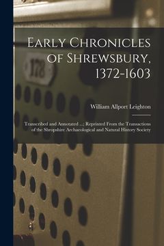 portada Early Chronicles of Shrewsbury, 1372-1603; Transcribed and Annotated ...; Reprinted From the Transactions of the Shropshire Archaeological and Natural