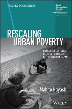 portada Rescaling Urban Poverty: Homelessness, State Restructuring and City Politics in Japan (Rgs–Ibg Book Series) (en Inglés)