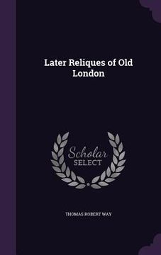 portada Later Reliques of Old London (in English)