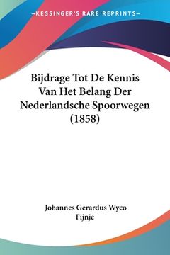 portada Bijdrage Tot De Kennis Van Het Belang Der Nederlandsche Spoorwegen (1858)