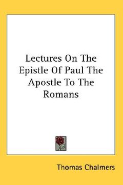 portada lectures on the epistle of paul the apostle to the romans (en Inglés)