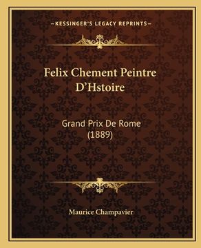 portada Felix Chement Peintre D'Hstoire: Grand Prix De Rome (1889) (en Francés)
