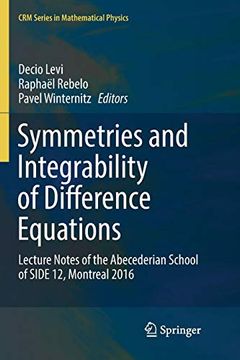 portada Symmetries and Integrability of Difference Equations: Lecture Notes of the Abecederian School of Side 12, Montreal 2016 (Crm Series in Mathematical Physics) (en Inglés)
