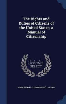 portada The Rights and Duties of Citizens of the United States; a Manual of Citizenship (en Inglés)