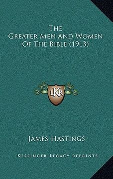 portada the greater men and women of the bible (1913) (en Inglés)