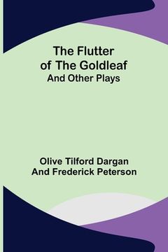 portada The Flutter of the Goldleaf; and Other Plays (en Inglés)