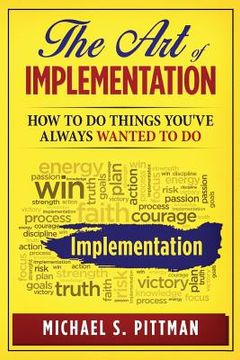 portada The Art of Implementation: How to do things you've always wanted to do (en Inglés)