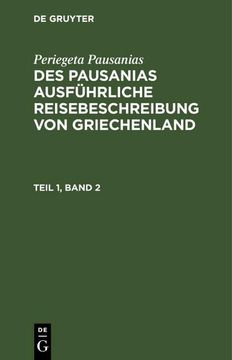 portada Periegeta Pausanias: Des Pausanias Ausführliche Reisebeschreibung von Griechenland. Teil 1, Band 2 (en Alemán)