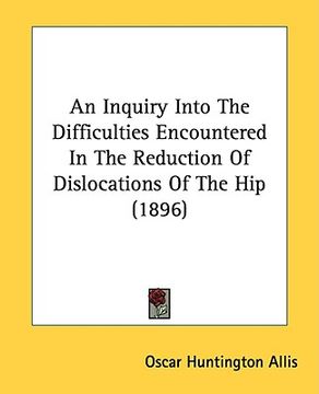 portada an inquiry into the difficulties encountered in the reduction of dislocations of the hip (1896) (en Inglés)