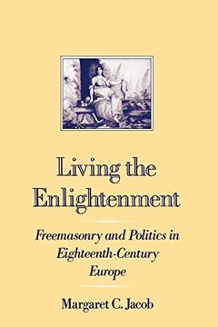 portada Living the Enlightenment: Freemasonry and Politics in Eighteenth-Century Europe (Society) (in English)