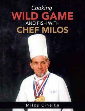 portada Cooking Wild Game and Fish with Chef Milos (en Inglés)