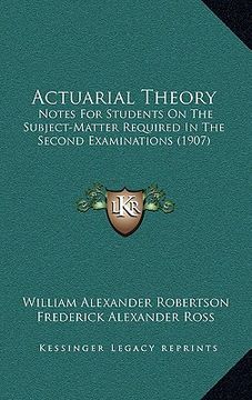 portada actuarial theory: notes for students on the subject-matter required in the second examinations (1907) (en Inglés)