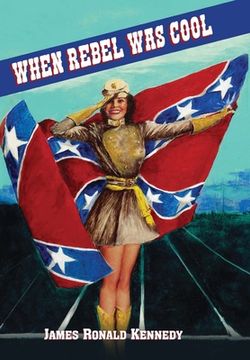 portada When Rebel Was Cool: Growing up in Dixie 1950-1965 (en Inglés)