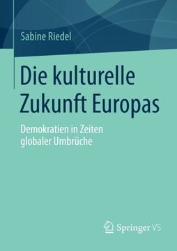 portada Die Kulturelle Zukunft Europas: Demokratien in Zeiten Globaler Umbrüche (en Alemán)