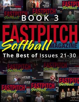 portada Fastpitch Softball Magazine Book 3-The Best Of Issues 21-30 (en Inglés)