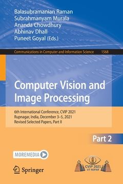 portada Computer Vision and Image Processing: 6th International Conference, Cvip 2021, Rupnagar, India, December 3-5, 2021, Revised Selected Papers, Part II (en Inglés)