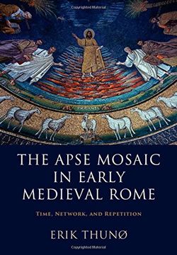 portada The Apse Mosaic in Early Medieval Rome: Time, Network, and Repetition (en Inglés)