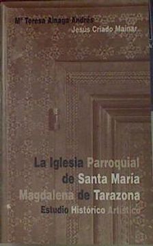 portada La Iglesia Parroquial de Santa Maria Magdalena de Tarazona. Estudio Historico Artistico