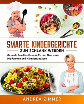 portada Smarte Kindergerichte zum Schlank Werden: Gesunde Familien-Rezepte für den Thermomix. Mit Punkten und Nährwertangaben (en Alemán)
