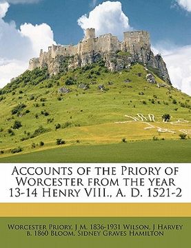 portada accounts of the priory of worcester from the year 13-14 henry viii., a. d. 1521-2 (en Inglés)