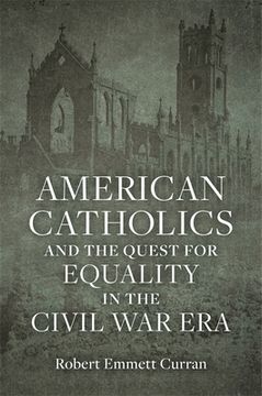 portada American Catholics and the Quest for Equality in the Civil War Era (in English)