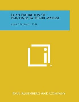 portada Loan Exhibition Of Paintings By Henri Matisse: April 5 To May 1, 1954 (en Inglés)