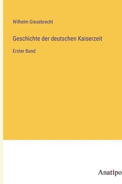 portada Geschichte der deutschen Kaiserzeit: Erster Band (en Alemán)
