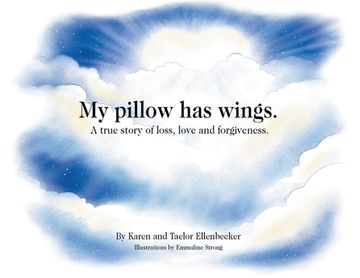 portada My pillow has wings.: A true story of loss, love and forgiveness. (en Inglés)