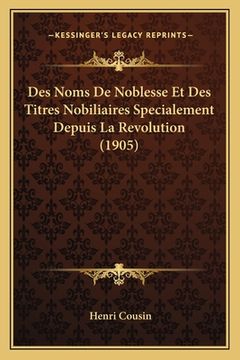 portada Des Noms De Noblesse Et Des Titres Nobiliaires Specialement Depuis La Revolution (1905) (in French)