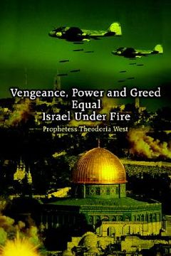 portada vengeance, power and greed equal israel under fire (en Inglés)
