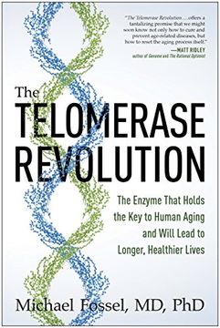 portada The Telomerase Revolution: The Enzyme That Holds the Key to Human Aging . . . and Will Soon Lead to Longer, Healthier Lives (en Inglés)