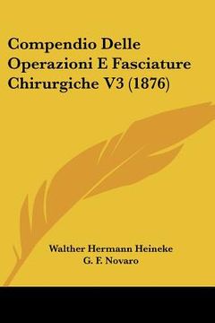 portada compendio delle operazioni e fasciature chirurgiche v3 (1876) (en Inglés)