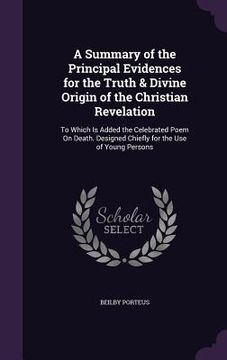 portada A Summary of the Principal Evidences for the Truth & Divine Origin of the Christian Revelation: To Which Is Added the Celebrated Poem On Death. Design (en Inglés)