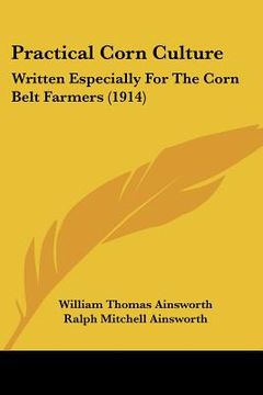 portada practical corn culture: written especially for the corn belt farmers (1914) (en Inglés)