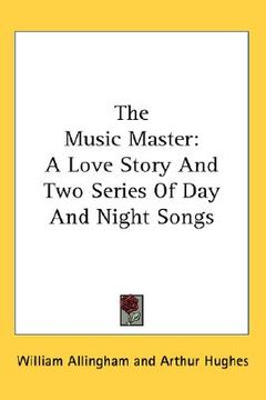 portada the music master: a love story and two series of day and night songs (en Inglés)