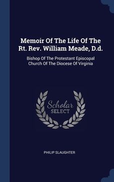 portada Memoir Of The Life Of The Rt. Rev. William Meade, D.d.: Bishop Of The Protestant Episcopal Church Of The Diocese Of Virginia (en Inglés)