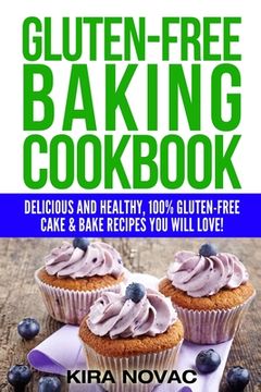 portada Gluten-Free Baking Cookbook: Delicious and Healthy, 100% Gluten-Free Cake & Bake Recipes You Will Love (en Inglés)