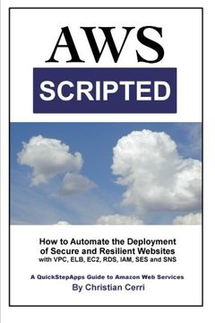 portada AWS Scripted: How to Automate the Deployment of Secure and Resilient Websites with Amazon Web Services VPC, ELB, EC2, RDS, IAM, SES and SNS