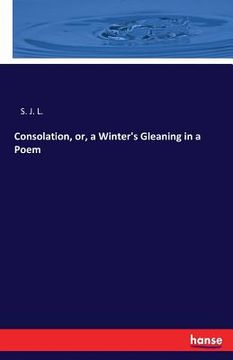 portada Consolation, or, a Winter's Gleaning in a Poem (en Inglés)