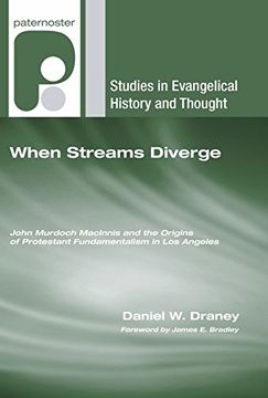 portada When Streams Diverge: John Murdoch Macinnis and the Origins of Protestant Fundamentalism in los Angeles (Studies in Evangelical History and Thought) (en Inglés)