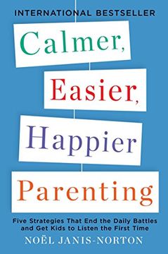 portada Calmer, Easier, Happier Parenting: Five Strategies That end the Daily Battles and get Kids to Listen the First Time (en Inglés)
