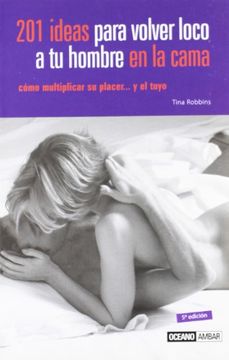 portada 201 Ideas Para Volver Loco a tu Hombre en la Cama: Aprende a Vivir tu Sexualidad de Manera Creativa (Vida Sexual) (in Spanish)