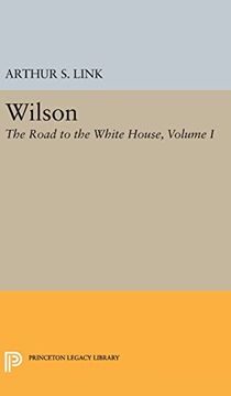 portada Wilson, Volume i: The Road to the White House (Princeton Legacy Library) (en Inglés)